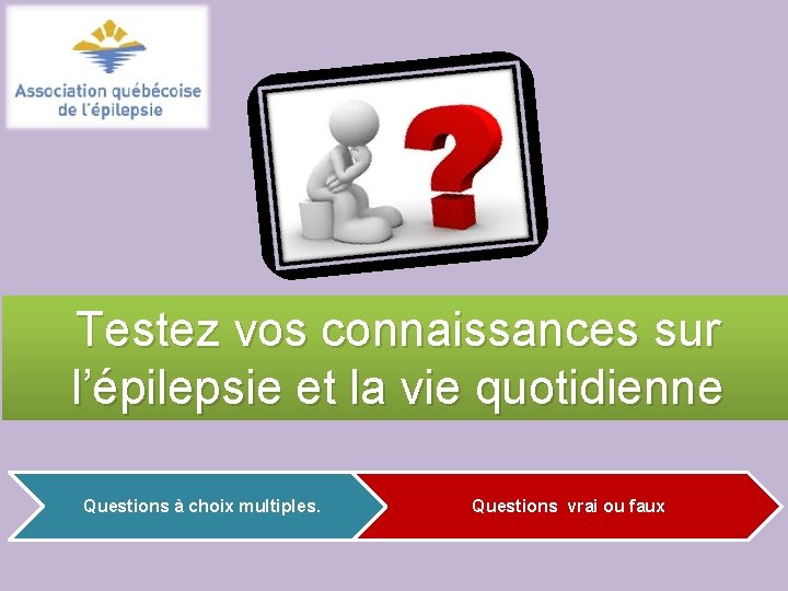 Testez vos connaissances sur l’épilepsie et la vie quotidienne Questions à choix multiples. Questions