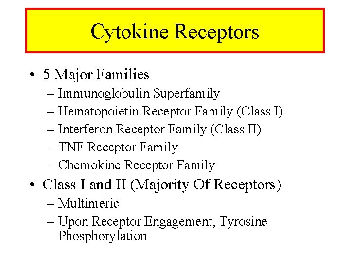 Cytokine Receptors • 5 Major Families – Immunoglobulin Superfamily – Hematopoietin Receptor Family (Class