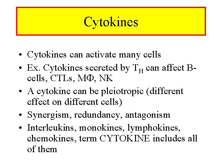 Cytokines • Cytokines can activate many cells • Ex. Cytokines secreted by TH can