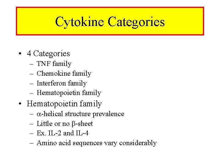Cytokine Categories • 4 Categories – – TNF family Chemokine family Interferon family Hematopoietin