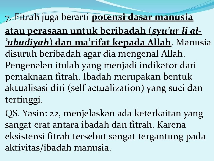 7. Fitrah juga berarti potensi dasar manusia atau perasaan untuk beribadah (syu’ur li al’ubudiyah)