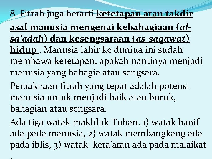 8. Fitrah juga berarti ketetapan atau takdir asal manusia mengenai kebahagiaan (alsa’adah) dan kesengsaraan