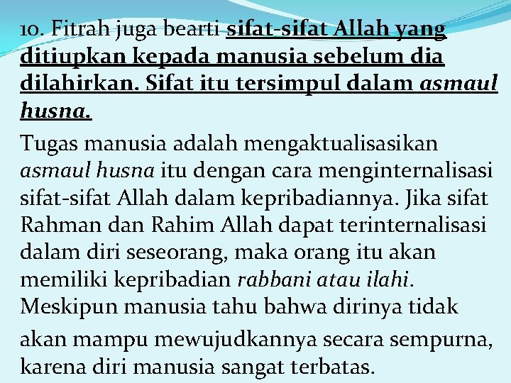 10. Fitrah juga bearti sifat-sifat Allah yang ditiupkan kepada manusia sebelum dia dilahirkan. Sifat