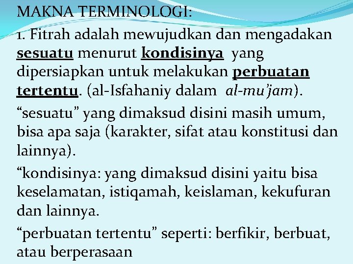 MAKNA TERMINOLOGI: 1. Fitrah adalah mewujudkan dan mengadakan sesuatu menurut kondisinya yang dipersiapkan untuk