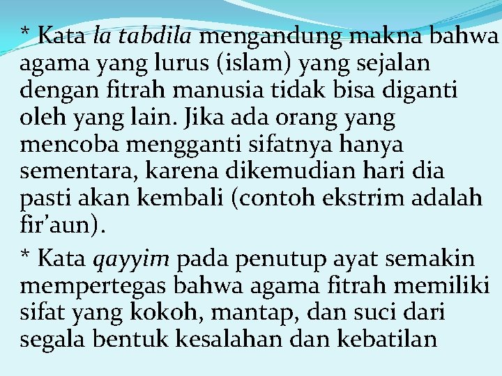 * Kata la tabdila mengandung makna bahwa agama yang lurus (islam) yang sejalan dengan