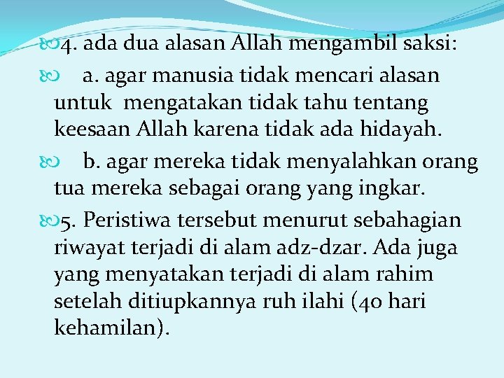  4. ada dua alasan Allah mengambil saksi: a. agar manusia tidak mencari alasan