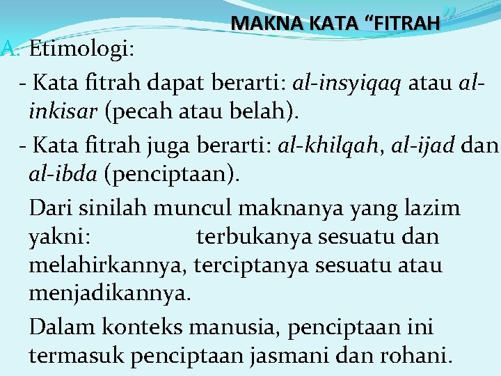 MAKNA KATA “FITRAH” A. Etimologi: - Kata fitrah dapat berarti: al-insyiqaq atau alinkisar (pecah