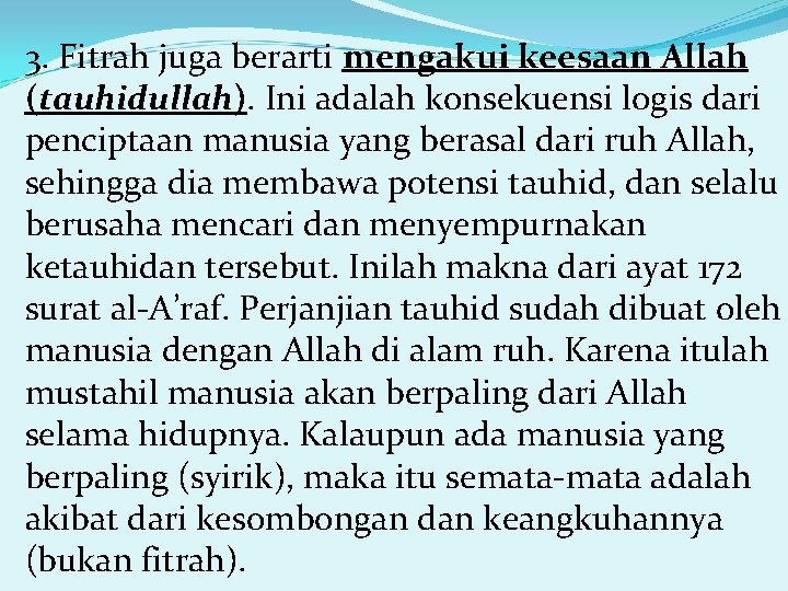 3. Fitrah juga berarti mengakui keesaan Allah (tauhidullah). Ini adalah konsekuensi logis dari penciptaan