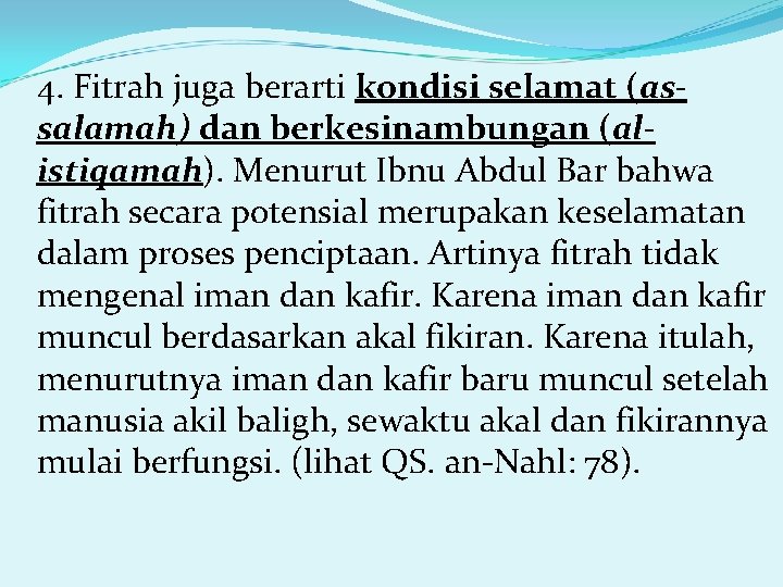 4. Fitrah juga berarti kondisi selamat (assalamah) dan berkesinambungan (alistiqamah). Menurut Ibnu Abdul Bar