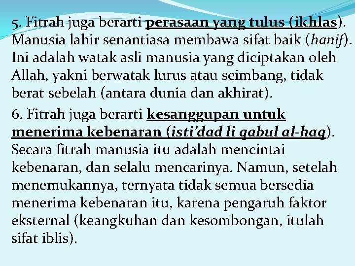 5. Fitrah juga berarti perasaan yang tulus (ikhlas). Manusia lahir senantiasa membawa sifat baik