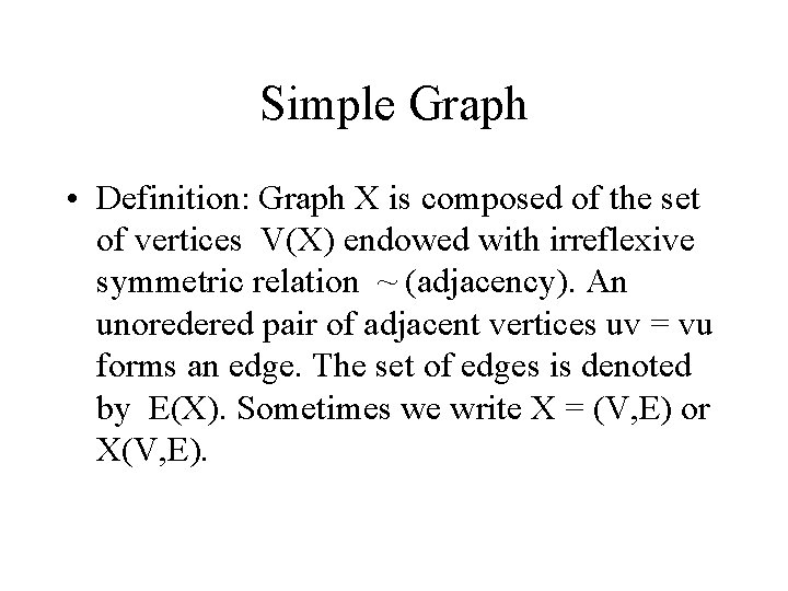 Simple Graph • Definition: Graph X is composed of the set of vertices V(X)
