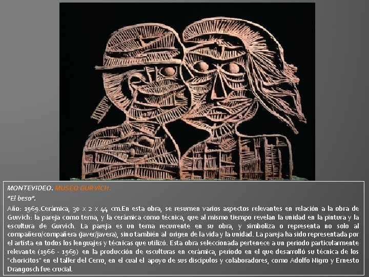 MONTEVIDEO. MUSEO GURVICH. "El beso". Año: 1969. Cerámica, 30 x 2 x 44 cm. MONTEVIDEO. MUSEO GURVICH. "El beso". Año: 1969. Cerámica, 30 x 2 x 44 cm.