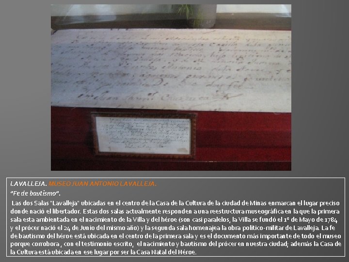 LAVALLEJA. MUSEO JUAN ANTONIO LAVALLEJA. "Fe de bautismo". Las dos Salas "Lavalleja" ubicadas en LAVALLEJA. MUSEO JUAN ANTONIO LAVALLEJA. "Fe de bautismo". Las dos Salas "Lavalleja" ubicadas en