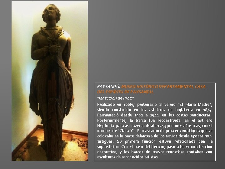 PAYSANDÚ. MUSEO HISTÓRICO DEPARTAMENTAL CASA DEL ESPÍRITU DE PAYSANDÚ. "Mascarón de Proa“ Realizado en PAYSANDÚ. MUSEO HISTÓRICO DEPARTAMENTAL CASA DEL ESPÍRITU DE PAYSANDÚ. "Mascarón de Proa“ Realizado en