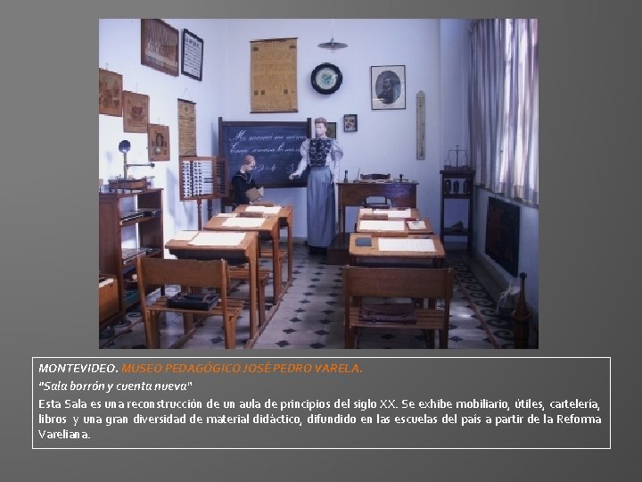 MONTEVIDEO. MUSEO PEDAGÓGICO JOSÉ PEDRO VARELA. "Sala borrón y cuenta nueva“ Esta Sala es MONTEVIDEO. MUSEO PEDAGÓGICO JOSÉ PEDRO VARELA. "Sala borrón y cuenta nueva“ Esta Sala es