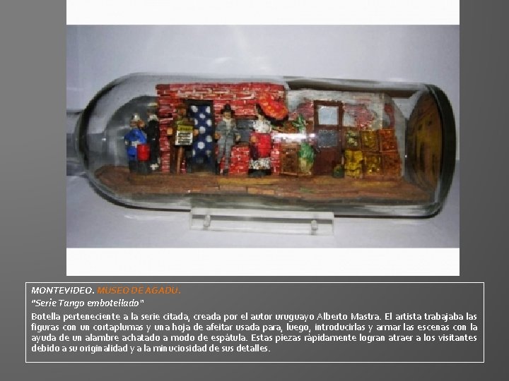 MONTEVIDEO. MUSEO DE AGADU. "Serie Tango embotellado“ Botella perteneciente a la serie citada, creada MONTEVIDEO. MUSEO DE AGADU. "Serie Tango embotellado“ Botella perteneciente a la serie citada, creada