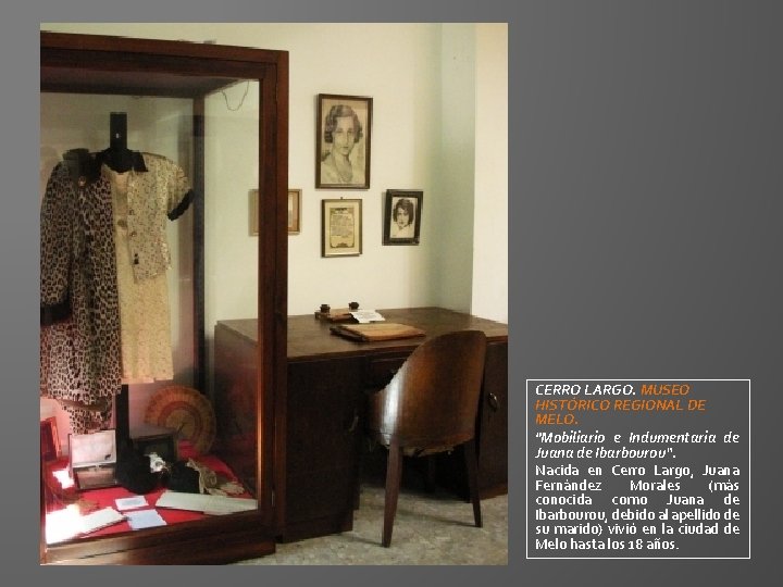 CERRO LARGO. MUSEO HISTÓRICO REGIONAL DE MELO. "Mobiliario e Indumentaria de Juana de Ibarbourou“. CERRO LARGO. MUSEO HISTÓRICO REGIONAL DE MELO. "Mobiliario e Indumentaria de Juana de Ibarbourou“.