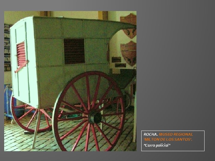 ROCHA. MUSEO REGIONAL 'MILTON DE LOS SANTOS'. "Carro policial“ ROCHA. MUSEO REGIONAL 'MILTON DE LOS SANTOS'. "Carro policial“