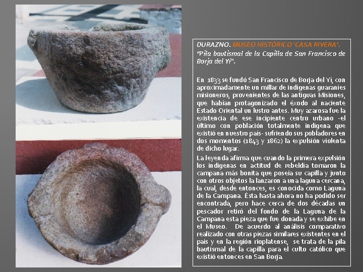 DURAZNO. MUSEO HISTÓRICO ‘CASA RIVERA’. "Pila bautismal de la Capilla de San Francisco de DURAZNO. MUSEO HISTÓRICO ‘CASA RIVERA’. "Pila bautismal de la Capilla de San Francisco de