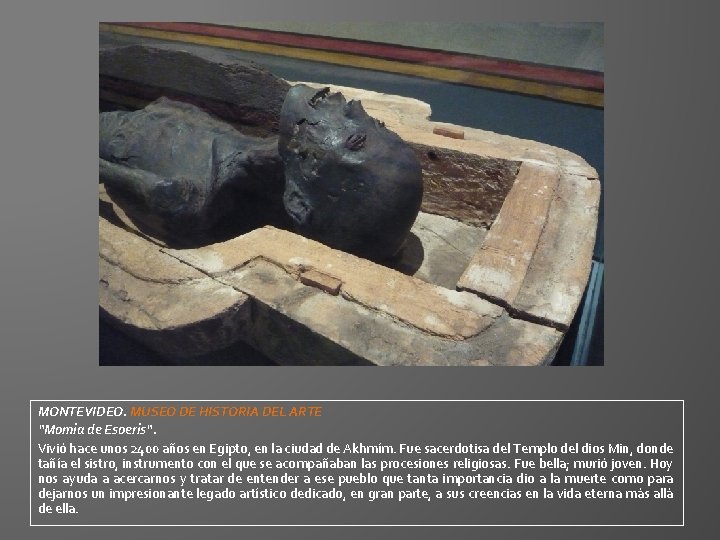MONTEVIDEO. MUSEO DE HISTORIA DEL ARTE “Momia de Esoeris“. Vivió hace unos 2400 años MONTEVIDEO. MUSEO DE HISTORIA DEL ARTE “Momia de Esoeris“. Vivió hace unos 2400 años