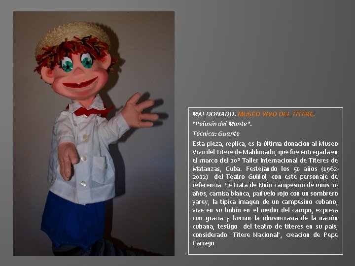 MALDONADO. MUSEO VIVO DEL TÍTERE. “Pelusín del Monte“. Técnica: Guante Esta pieza, réplica, es MALDONADO. MUSEO VIVO DEL TÍTERE. “Pelusín del Monte“. Técnica: Guante Esta pieza, réplica, es