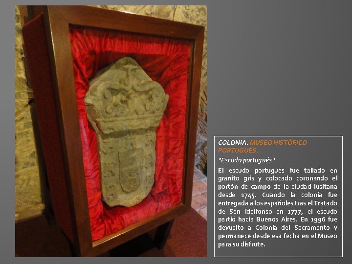 COLONIA. MUSEO HISTÓRICO PORTUGUÉS. “Escudo portugués“ El escudo portugués fue tallado en granito gris COLONIA. MUSEO HISTÓRICO PORTUGUÉS. “Escudo portugués“ El escudo portugués fue tallado en granito gris