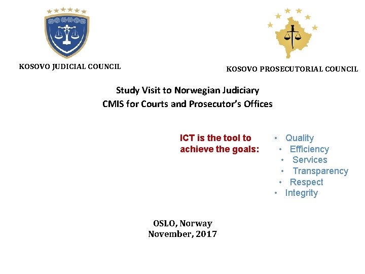 KOSOVO JUDICIAL COUNCIL KOSOVO PROSECUTORIAL COUNCIL Study Visit to Norwegian Judiciary CMIS for Courts