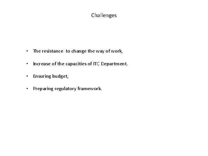 Challenges • The resistance to change the way of work, • Increase of the