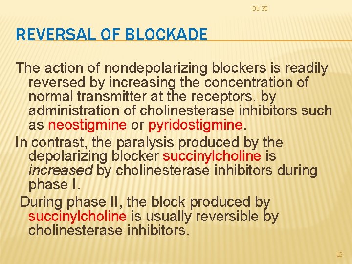 01: 35 REVERSAL OF BLOCKADE The action of nondepolarizing blockers is readily reversed by 01: 35 REVERSAL OF BLOCKADE The action of nondepolarizing blockers is readily reversed by