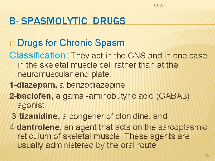 01: 35 B- SPASMOLYTIC DRUGS � Drugs for Chronic Spasm Classification: They act in 01: 35 B- SPASMOLYTIC DRUGS � Drugs for Chronic Spasm Classification: They act in