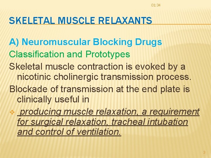 01: 34 SKELETAL MUSCLE RELAXANTS A) Neuromuscular Blocking Drugs Classification and Prototypes Skeletal muscle 01: 34 SKELETAL MUSCLE RELAXANTS A) Neuromuscular Blocking Drugs Classification and Prototypes Skeletal muscle