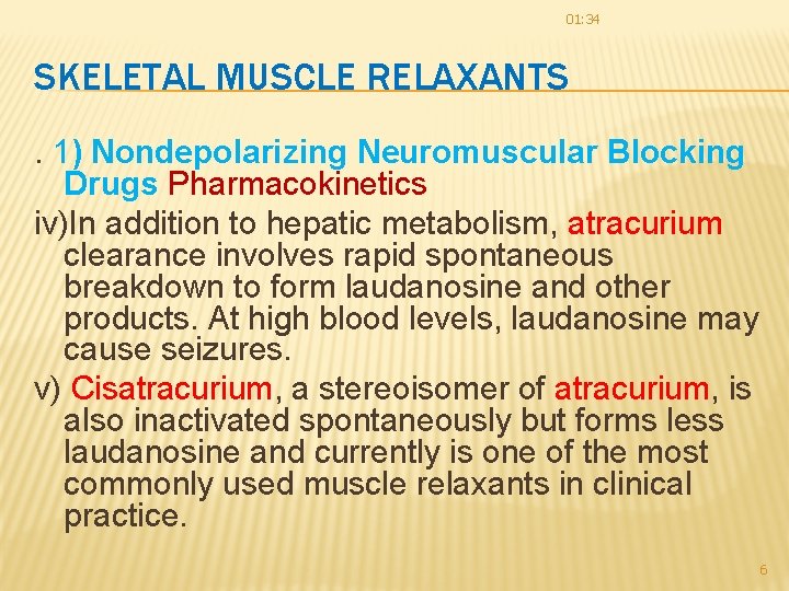 01: 34 SKELETAL MUSCLE RELAXANTS. 1) Nondepolarizing Neuromuscular Blocking Drugs Pharmacokinetics iv)In addition to 01: 34 SKELETAL MUSCLE RELAXANTS. 1) Nondepolarizing Neuromuscular Blocking Drugs Pharmacokinetics iv)In addition to