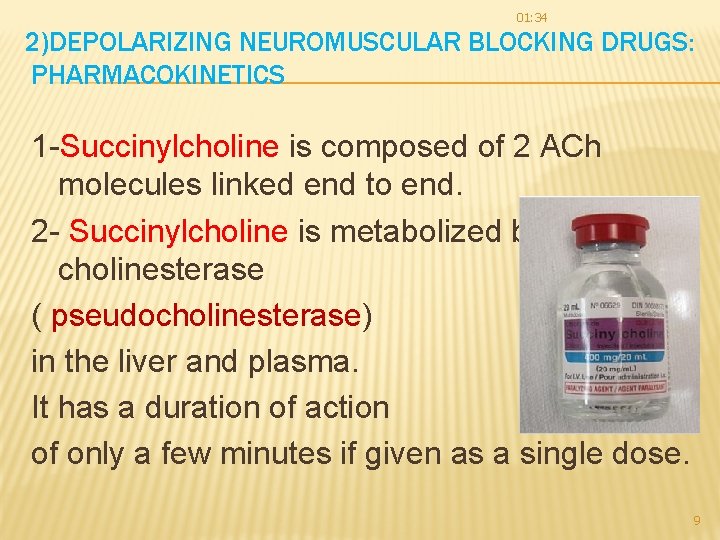 01: 34 2)DEPOLARIZING NEUROMUSCULAR BLOCKING DRUGS: PHARMACOKINETICS 1 -Succinylcholine is composed of 2 ACh 01: 34 2)DEPOLARIZING NEUROMUSCULAR BLOCKING DRUGS: PHARMACOKINETICS 1 -Succinylcholine is composed of 2 ACh