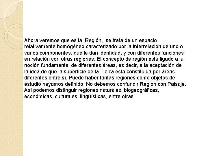 Ahora veremos que es la Región, se trata de un espacio relativamente homogéneo caracterizado