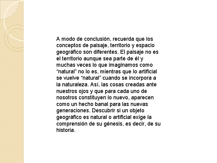 A modo de conclusión, recuerda que los conceptos de paisaje, territorio y espacio geográfico