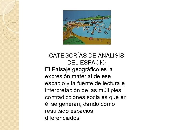 CATEGORÍAS DE ANÁLISIS DEL ESPACIO El Paisaje geográfico es la expresión material de espacio