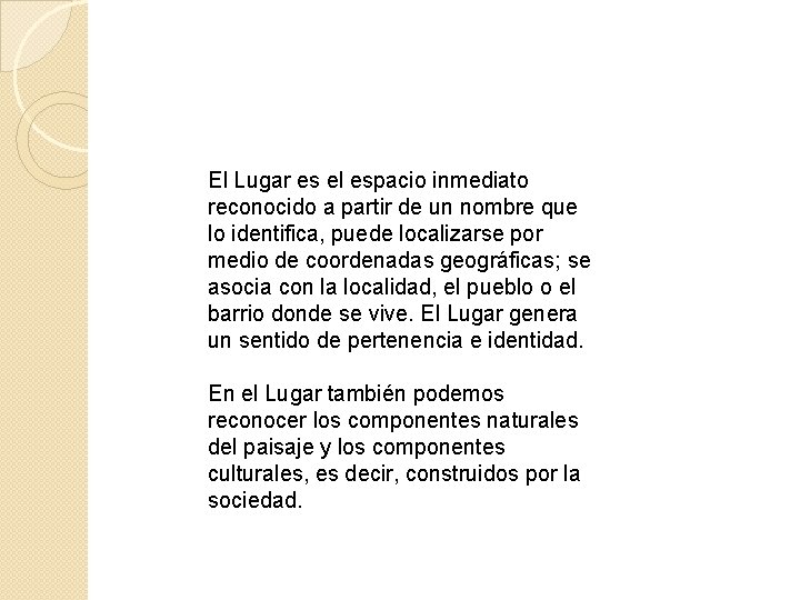 El Lugar es el espacio inmediato reconocido a partir de un nombre que lo