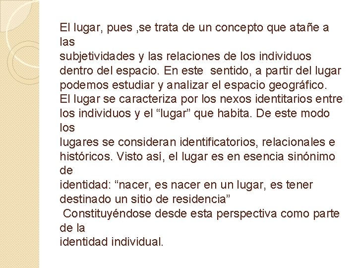 El lugar, pues , se trata de un concepto que atañe a las subjetividades