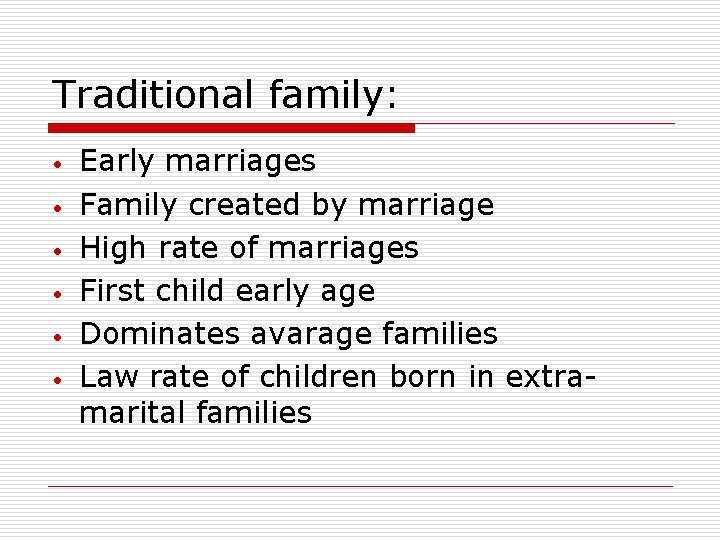 Traditional family: • • • Early marriages Family created by marriage High rate of Traditional family: • • • Early marriages Family created by marriage High rate of
