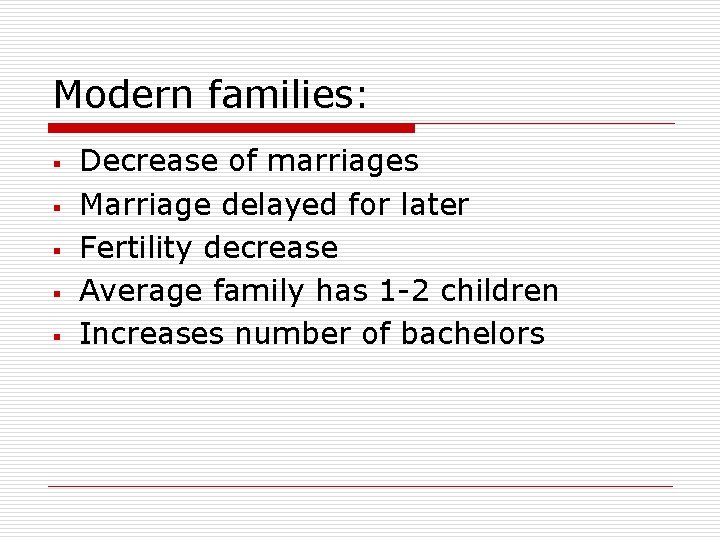 Modern families: § § § Decrease of marriages Marriage delayed for later Fertility decrease Modern families: § § § Decrease of marriages Marriage delayed for later Fertility decrease