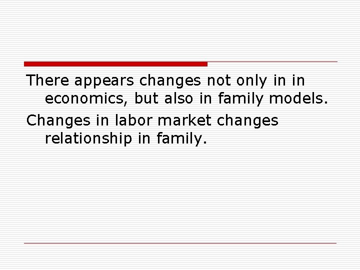 There appears changes not only in in economics, but also in family models. Changes There appears changes not only in in economics, but also in family models. Changes