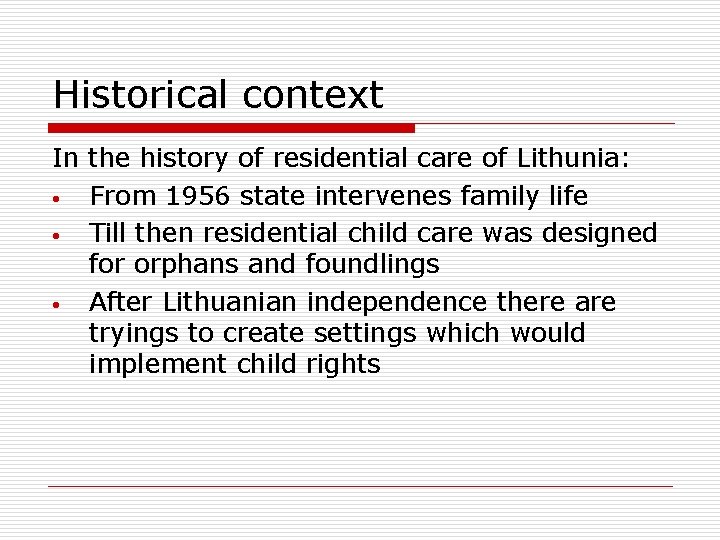 Historical context In the history of residential care of Lithunia: • From 1956 state Historical context In the history of residential care of Lithunia: • From 1956 state