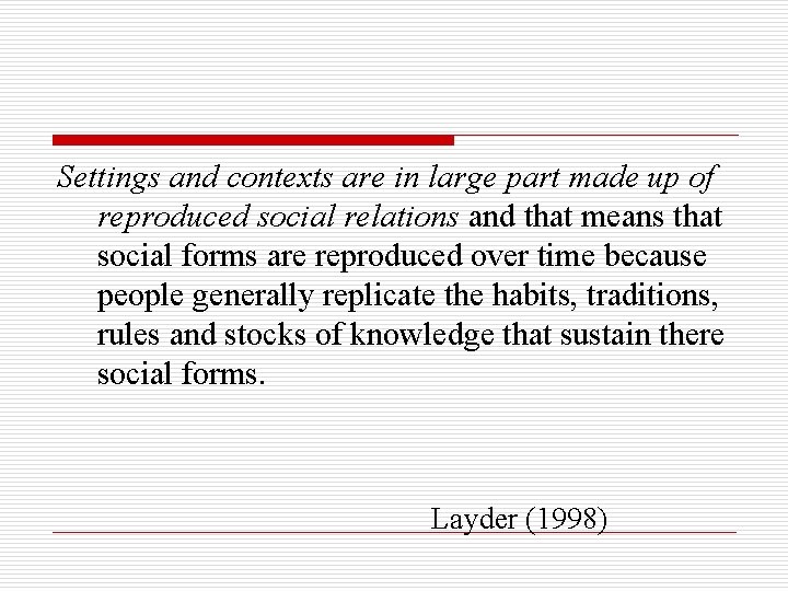 Settings and contexts are in large part made up of reproduced social relations and Settings and contexts are in large part made up of reproduced social relations and