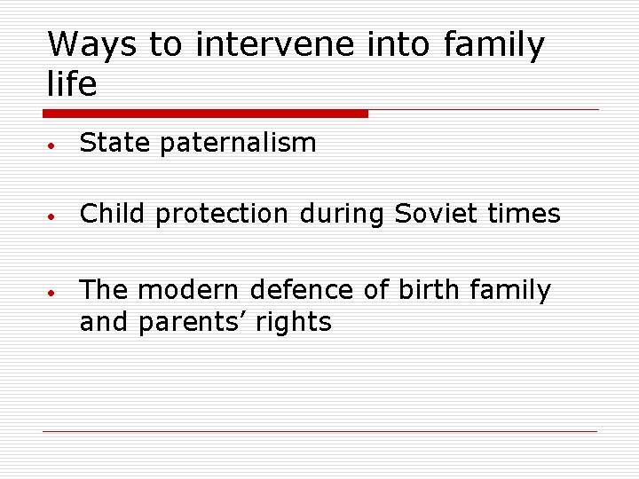 Ways to intervene into family life • State paternalism • Child protection during Soviet Ways to intervene into family life • State paternalism • Child protection during Soviet
