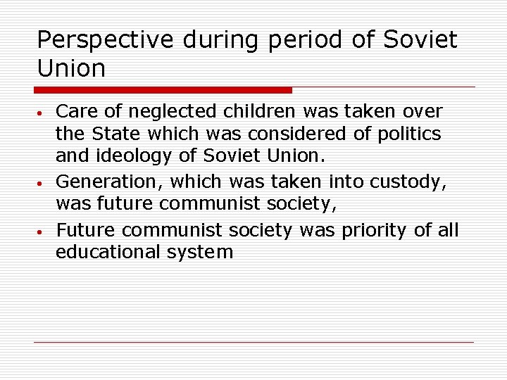 Perspective during period of Soviet Union • • • Care of neglected children was Perspective during period of Soviet Union • • • Care of neglected children was