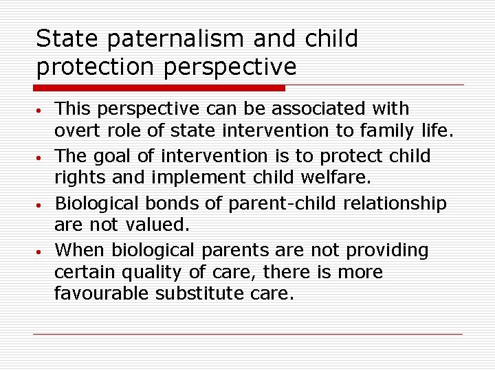 State paternalism and child protection perspective • • This perspective can be associated with State paternalism and child protection perspective • • This perspective can be associated with
