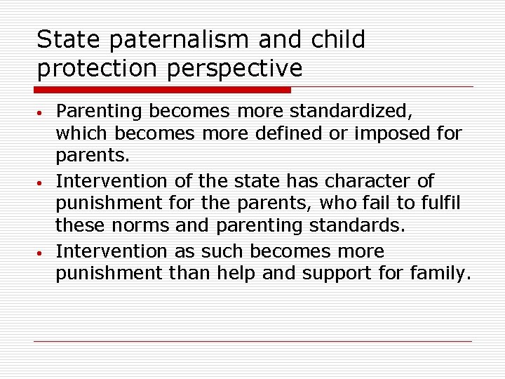 State paternalism and child protection perspective • • • Parenting becomes more standardized, which State paternalism and child protection perspective • • • Parenting becomes more standardized, which