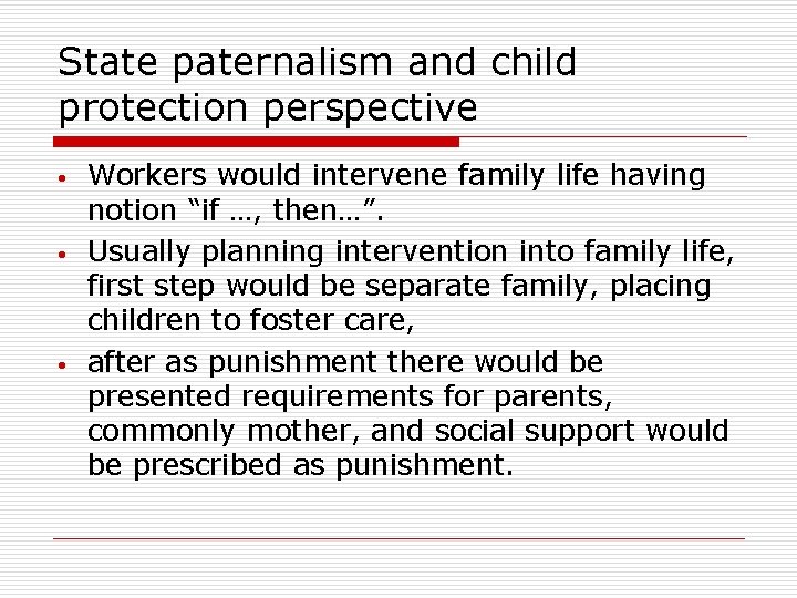 State paternalism and child protection perspective • • • Workers would intervene family life State paternalism and child protection perspective • • • Workers would intervene family life