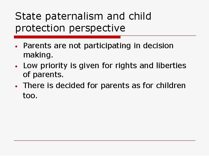 State paternalism and child protection perspective • • • Parents are not participating in State paternalism and child protection perspective • • • Parents are not participating in
