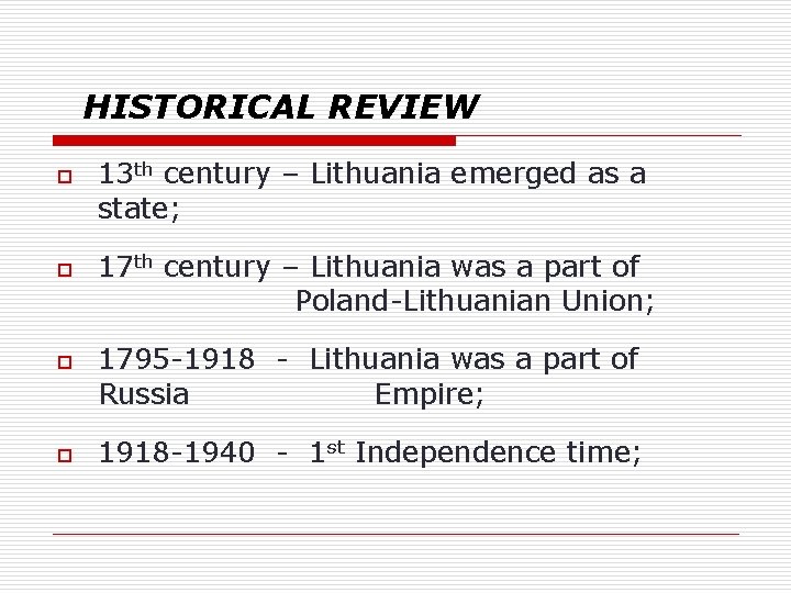 HISTORICAL REVIEW o o 13 th century – Lithuania emerged as a state; 17 HISTORICAL REVIEW o o 13 th century – Lithuania emerged as a state; 17